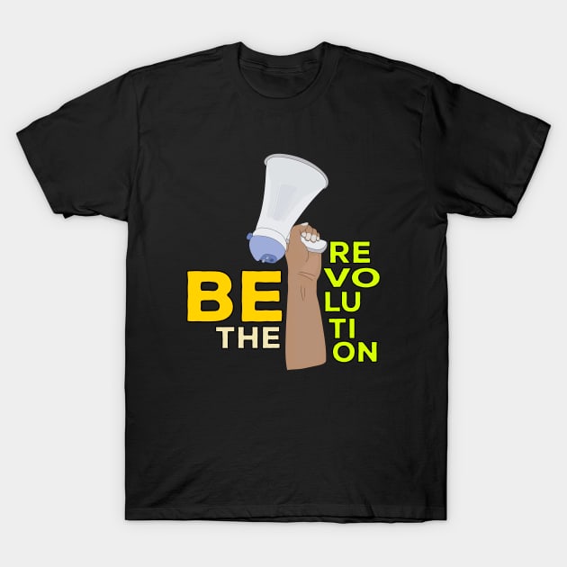 Be the Revolution T-Shirt by DiegoCarvalho